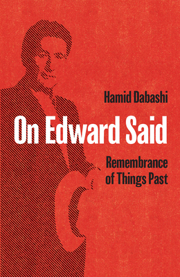 On Edward Said: Remembrance of Things Past by Hamid Dabashi