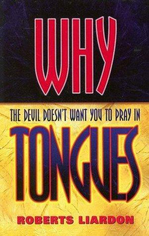 Why the Devil Doesn't Want You to Pray in Tongues by Roberts Liardon