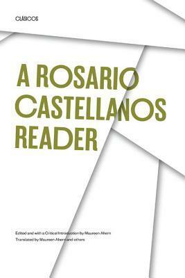 A Rosario Castellanos Reader: An Anthology of Her Poetry, Short Fiction, Essays and Drama by Rosario Castellanos, Maureen Ahern