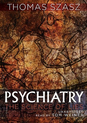 Psychiatry: The Science of Lies by Thomas Szasz