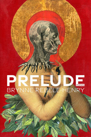 Prelude: Poems by Brynne Rebele-Henry