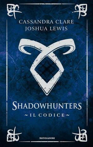 Shadowhunters. Il Codice by Cassandra Clare