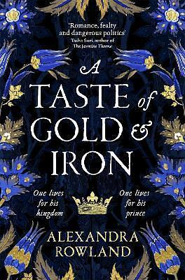 A Taste of Gold and Iron: A Breathtaking Enemies-to-Lovers Romantic Fantasy by Alexandra Rowland, Alexandra Rowland