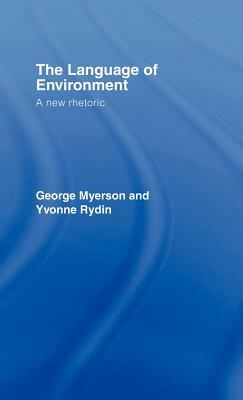 The Language Of Environment: A New Rhetoric by Yvonne Rydin, George Myerson