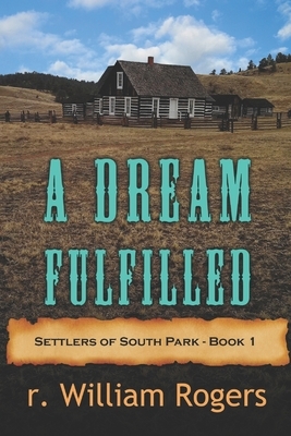 A Dream Fulfilled - Book One by R. William Rogers