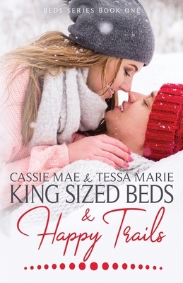 King Sized Beds and Happy Trails by Becca Ann, Cassie Mae, Tessa Marie