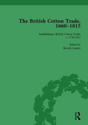 The British Cotton Trade, 1660-1815 Vol 3 by Beverly Lemire