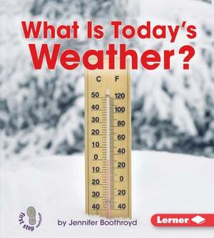 What Is Today's Weather? by Jennifer Boothroyd