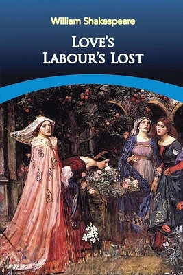 Love's Labour's Lost Illustrated by William Shakespeare