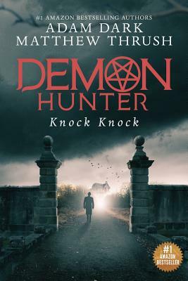 Knock Knock: Demon Hunter Book 2 by Matthew Thrush, Adam Dark