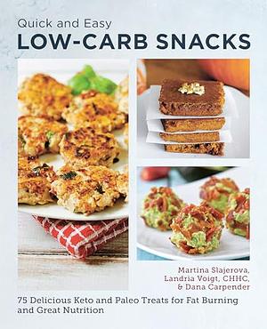 Quick and Easy Low Carb Snacks: 75 Delicious Keto and Paleo Treats for Fat Burning and Great Nutrition by Dana Carpender, Martina Slajerova