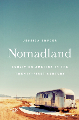 Nomadland: Surviving America in the Twenty-First Century by Jessica Bruder