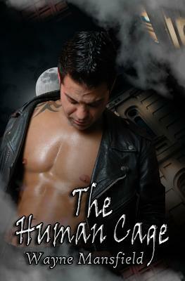 The Human Cage by Wayne Mansfield