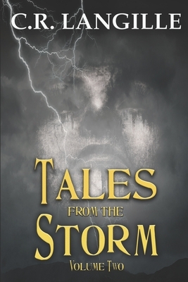 Tales from the Storm Vol 2: A Collection of Horror Stories by C. R. Langille