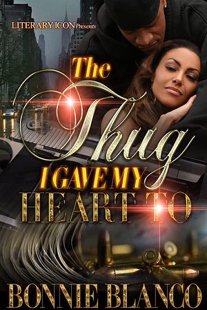 The Thug I Gave My Heart To by Bonnie Blanco