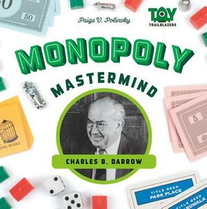 Monopoly Mastermind: Charles B. Darrow by Paige V. Polinsky