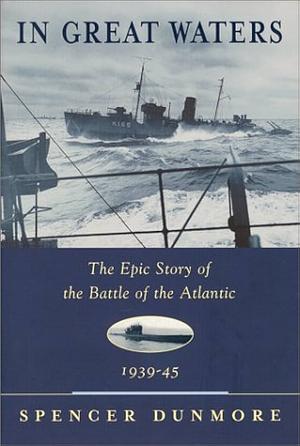 In Great Waters: The Epic Story of the Battle of the Atlantic, 1939-45 by Spencer Dunmore