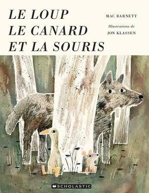 Le Loup, Le Canard Et La Souris by Mac Barnett