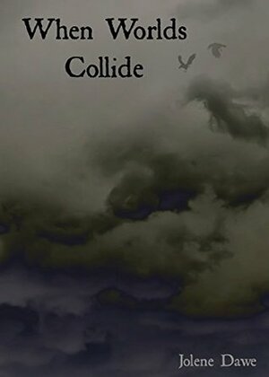 When Worlds Collide by Jolene Dawe