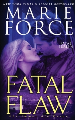 Fatal Flaw - Für immer die Deine by Marie Force
