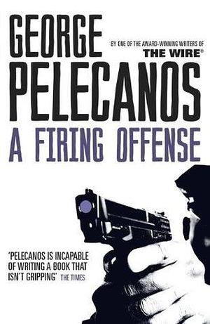 A Firing Offense: From Co-Creator of Hit HBO Show ‘We Own This City' by George Pelecanos, George Pelecanos