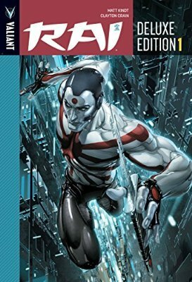 Rai: Deluxe Edition by Allen Passalaqua, Vicente Cifuentes, Ryan Lee, Kyle Ritter, Dylan Todd, Shawn Kittlesen, Rian Hughes, Dave Lanphear, Clayton Crain, Patricia Martín, Matt Kindt, Sean Ryan, Raul Allen