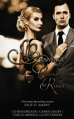 Bienvenue to the Chateau Rouge by Carrie Dalby, J. D. Boudreaux, Chelsi Arnold