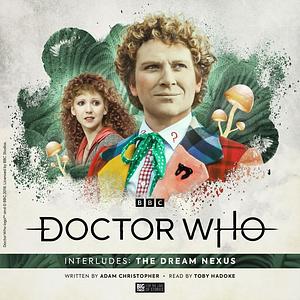 Doctor Who: Interludes - The Dream Nexus by Adam Christopher
