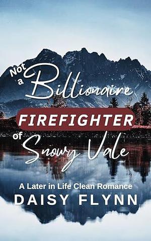 Not a Billionaire Firefighter of Snowy Vale by Daisy Flynn, Daisy Flynn