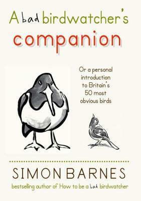 Bad Birdwatcher's Companion by Simon Barnes