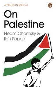 On Palestine by Ilan Pappé, Noam Chomsky