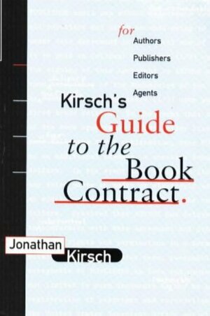 Kirsch's Guide to the Book Contract: For Authors, Publishers, Editors, and Agents by Jonathan Kirsch