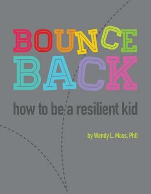 Bounce Back: How to Be a Resilient Kid by Wendy L. Moss