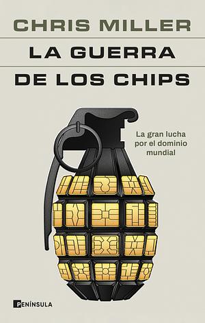 La guerra de los chips: La gran lucha por el dominio mundial by Chris Miller