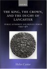 The King, the Crown, and the Duchy of Lancaster: Public Authority and Private Power, 1399-1461 by Helen Castor