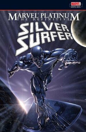 Marvel Platinum: The Definitive Silver Surfer by John Byrne, John Buscema, Gene Colan, Mœbius, Jack Kirby, Marie Severin, Marv Wolfman, Stan Lee