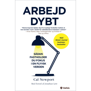 Arbejd dybt - sådan fastholder du fokus i en flyvsk verden by Cal Newport