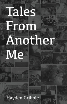 Tales From Another Me by Hayden Gribble