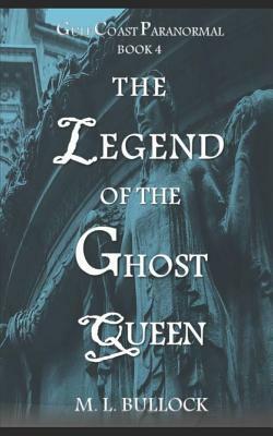 The Legend of the Ghost Queen by M. L. Bullock