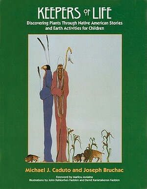 Keepers of Life: Discovering Plants Through Native American Stories and Earth Activities for Children by Joseph Bruchac, Michael J. Caduto
