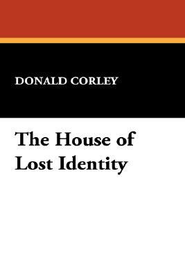 The House of Lost Identity by Donald Corley