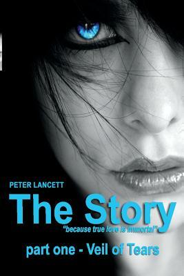 The Story part one - Veil of Tears by Peter Lancett