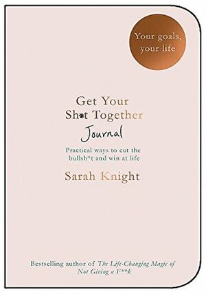 Get Your Sh*t Together Journal by Sarah Knight