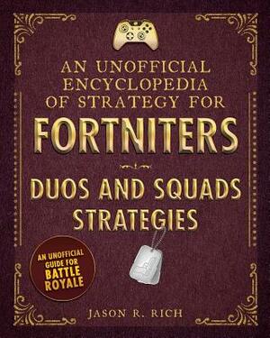 An Unofficial Encyclopedia of Strategy for Fortniters: Duos and Squads Strategies by Jason R. Rich