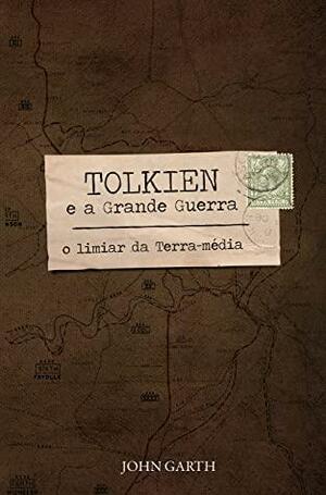 Tolkien e a Grande Guerra: O limiar da Terra-média by John Garth