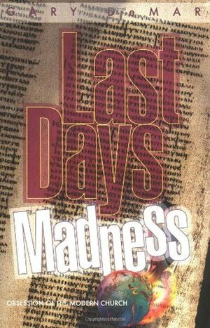 Last Days Madness: Obsession of the Modern Church by Gary DeMar