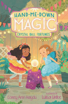 Hand-Me-Down Magic #2: Crystal Ball Fortunes by Luisa Uribe, Corey Ann Haydu