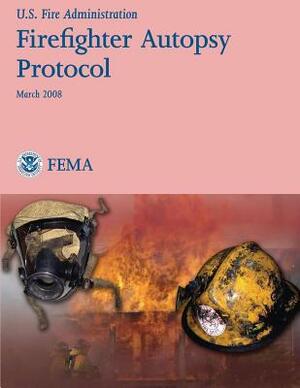 Firefighter Autopsy Protocol by Federal Emergency Management Agency, U. S. Fire Administration