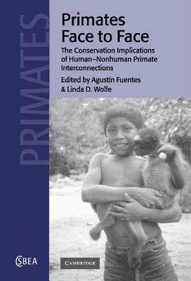 Primates Face to Face: The Conservation Implications of Human-Nonhuman Primate Interconnections by 