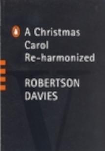 A Christmas Carol Re-Harmonized by Robertson Davies